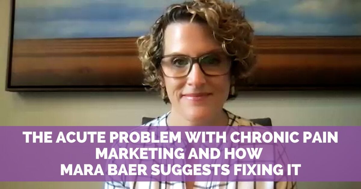 Chronic Pain Marketing Is Stuck on Acute-Pain Clichés