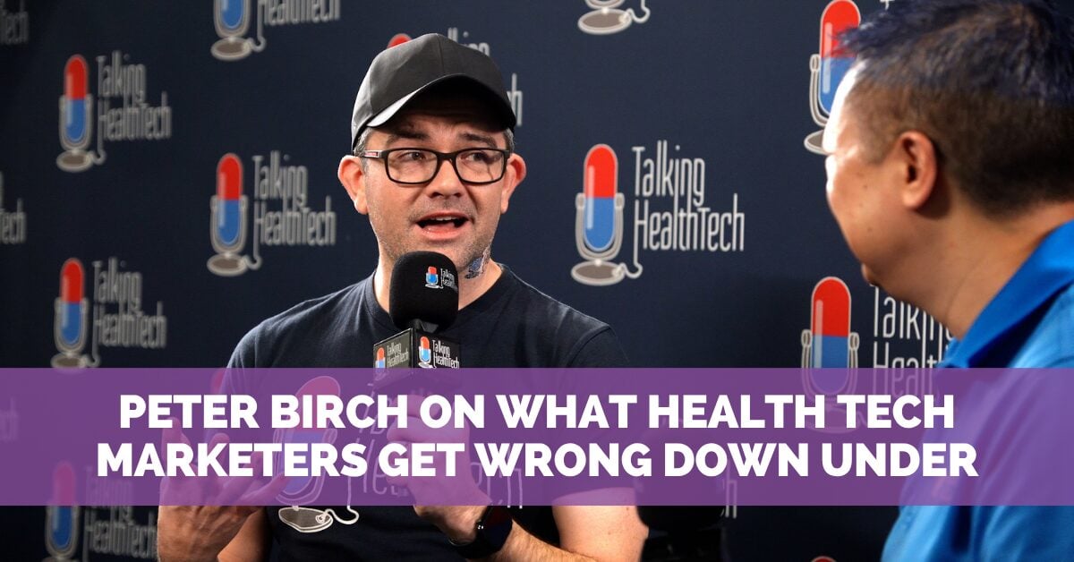 Peter Birch on Why Overseas Health Tech Marketers Stumble in Australia